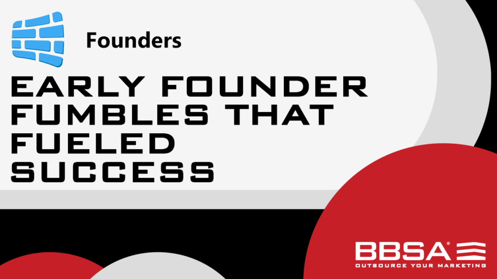Early Founder Fumbles that Fueled Success BBSA Anna Stella
