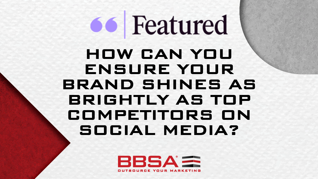How Can You Ensure Your Brand Shines as Brightly as Top Competitors On Social Media BBSA Anna Stella