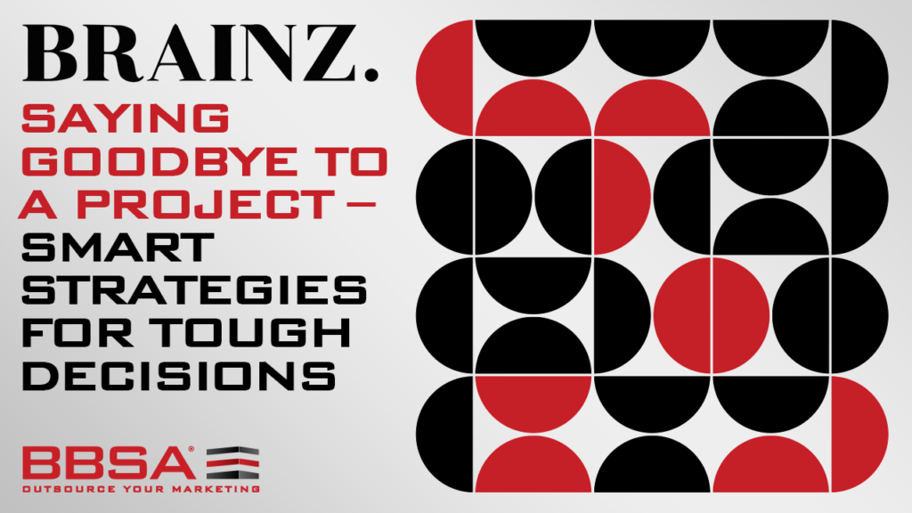 Saying Goodbye To A Project – Smart Strategies For Tough Decisions BBSA Anna Stella