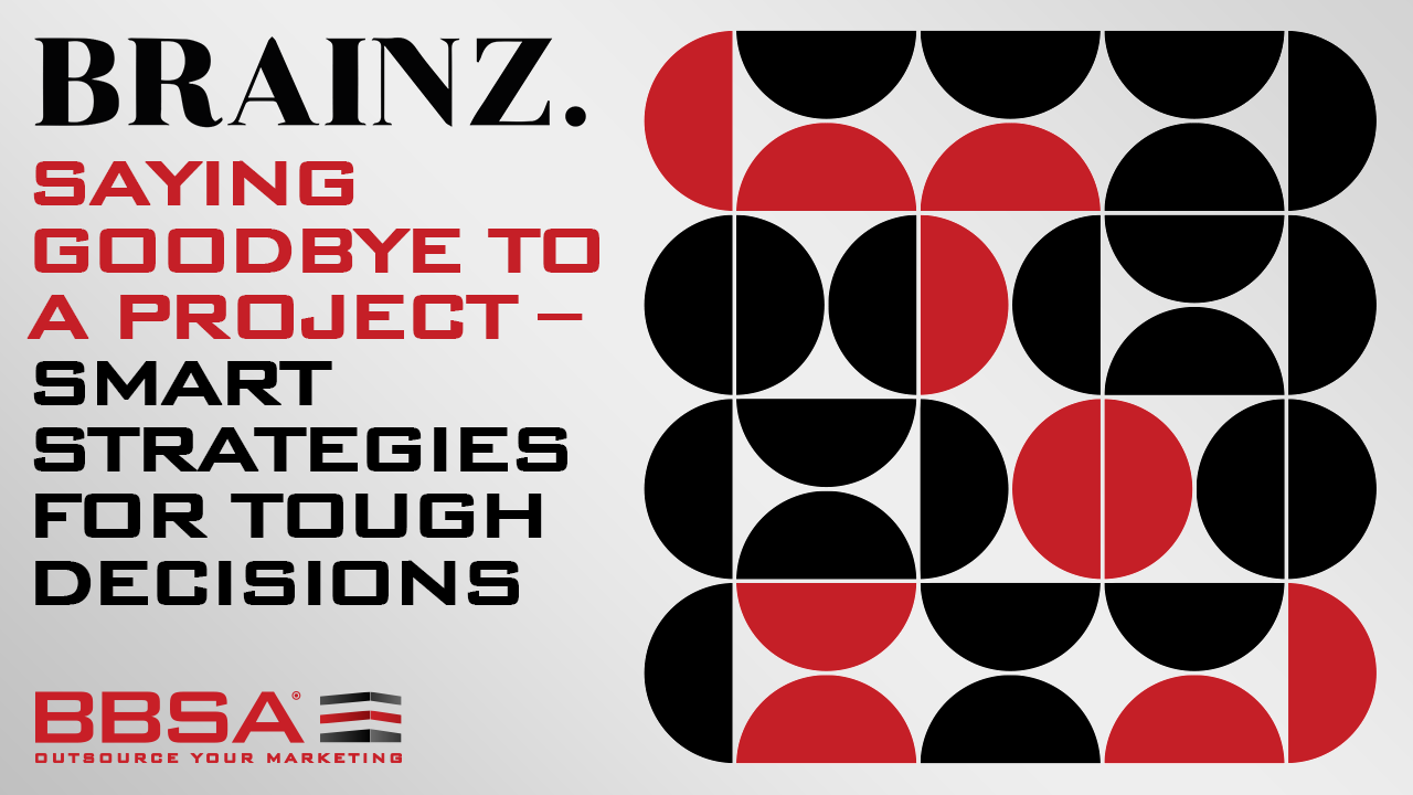 Saying Goodbye To A Project – Smart Strategies For Tough Decisions BBSA Anna Stella